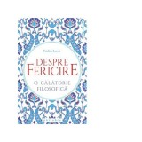 Despre fericire. O calatorie filosofica - Frederic Lenoir