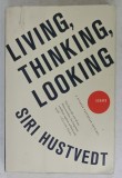 LIVING , THINKING , LOOKING by SIRI HUSTVEDT , 2012