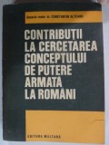 CONTRIBUTII LA CERCETAREA CONCEPTULUI DE PUTERE ARMATA LA ROMANI - CONSTANTIN OLTEANU