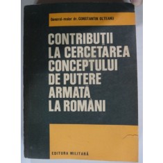 CONTRIBUTII LA CERCETAREA CONCEPTULUI DE PUTERE ARMATA LA ROMANI - CONSTANTIN OLTEANU