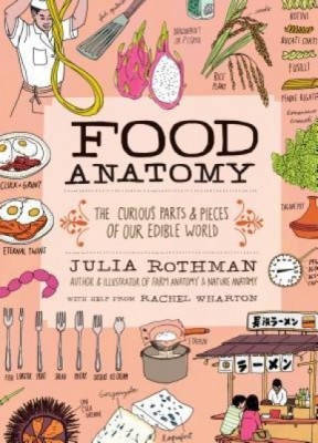 Food Anatomy: The Curious Parts &amp;amp; Pieces of What and How We Eat foto