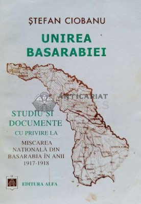 Unirea Basarabiei: studiu si documente cu privire la miscarea nationala din Basarabia in anii 1917-1918 - 2000 - Stefan Ciobanu (C8) foto