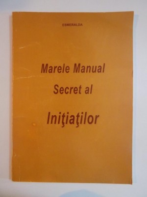 MARELE MANUAL SECRET AL INITIATILOR , ESMERALDA , 2003,*PREZINTA SUBLINIERI SI INSEMNARI foto