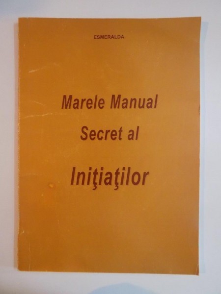 MARELE MANUAL SECRET AL INITIATILOR , ESMERALDA , 2003,*PREZINTA SUBLINIERI SI INSEMNARI