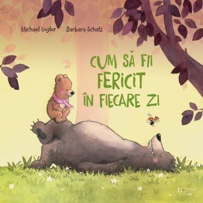 Cum Sa Fii Fericit In Fiecare Zi, Michael Engler, Barbara Scholz - Editura Univers Enciclopedic