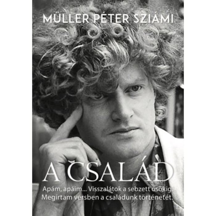 A csal&aacute;d - Ap&aacute;m,ap&aacute;im..Visszal&aacute;tok a sebzett ős&ouml;kig. Meg&iacute;rtam versben a csal&aacute;dunk t&ouml;rt&eacute;net&eacute;t. - M&uuml;ller P&eacute;ter Szi&aacute;mi