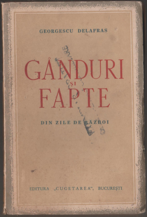 Petre Georgescu-Delafras - Ganduri si fapte din zilele de razboi