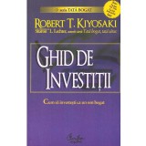 Robert T. Kiyosaki, Sharon L. Lechter - Ghid de investitii. Cum sa investesti ca un om bogat - 136202