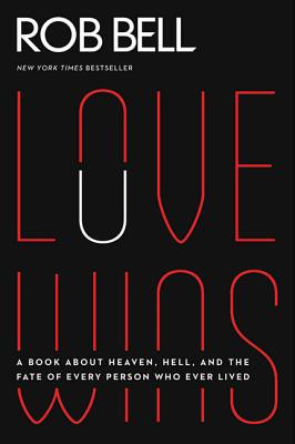 Love Wins: A Book about Heaven, Hell, and the Fate of Every Person Who Ever Lived