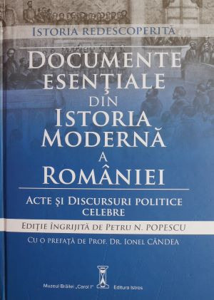 Documente esentiale din istoria moderna a Romaniei (editie ingrijita de Petru N. Popescu)