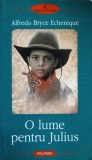 O Lume Pentru Julius - Alfredo Bryce Echenique - Polirom 2005 - Roman - 624 Pagini