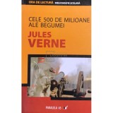 Jules Verne - Cele 500 de milioane ale Begumei (Editia: 2007)