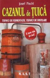 Cazanul de tuica. Tehnici de fermentatie, tehnici de distilare - 2009 - Josef Pischl (C101)