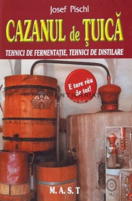 Cazanul de tuica. Tehnici de fermentatie, tehnici de distilare - 2009 - Josef Pischl (C101) foto