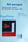 Adrian Gavrilescu - Noii precupeti. Intelectualii publici din Romania de dupa