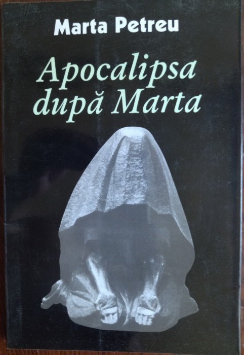 MARTA PETREU: APOCALIPSA DUPA MARTA/VERSURI 1999/DEDICATIE-AUTOGRAF PT H. GARBEA