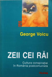 ZEII CEI RAI. CULTURA CONSPIRATIEI IN ROMANIA POSTCOMUNISTA-GEORGE VOICU
