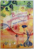 BUCATARIA INDRAGOSTITILOR - RETETE AFRODIZIACE : STIINTA VECHE , GUSTURI NOI de CRISTINA STOICA , 2004