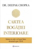Cartea bogatiei interioare. Inima ta stie cel mai bine drumul spre tine - Deepak Chopra