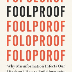 Foolproof: Why Misinformation Infects Our Minds and How to Build Immunity