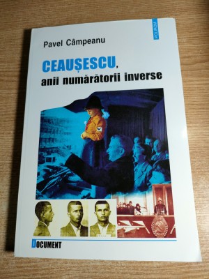 Ceausescu, anii numaratorii inverse - Pavel Campeanu (Editura Polirom, 2002) foto