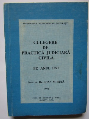 CULEGERE DE PRACTICA JUDICIARA CIVILA PE ANUL 1991-IOAN MIHUTA 1992 foto