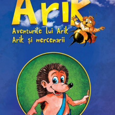 ARIK. Aventurile lui Arik. Arik și mercenarii - Ioana Nicolaie