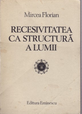 AS - MIRCEA FLORIAN - RECESIVITATEA CA STRUCTURA A LUMII, VOL.II foto
