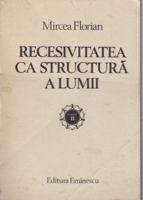 AS - MIRCEA FLORIAN - RECESIVITATEA CA STRUCTURA A LUMII, VOL.II