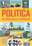 Cumpara ieftin Politica pe intelesul copiilor/Rosie Hore, Louie Stowell, Alex Frith