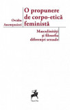 O propunere de corpo-etica feminista: masculinitati si filosofia diferentei sexuale | Ovidiu Anemtoaicei, Tracus Arte