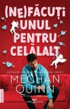 (Ne)facuti unul pentru celalalt - Meghan Quinn - Editura Corint