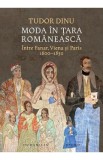 Moda in Tara Romaneasca. Intre Fanar, Viena si Paris 1800-1850 - Tudor Dinu