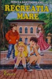Recreatia mare - Mircea Santimbreanu - Carte