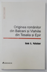 ORIGINEA ROMANILOR DIN BALCANI SI VLAHIILE DIN TESALIA SI EPIR de ION I. NISTOR , 2003 foto