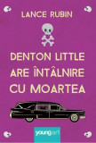 Denton Little are &icirc;nt&acirc;lnire cu Moartea - Hardcover - Lance Rubin - Young Art