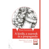 A kir&aacute;ly, a zsarnok &eacute;s a propaganda - M&aacute;ty&aacute;s kir&aacute;ly &eacute;s a 15. sz&aacute;zadi Drakula-t&ouml;rt&eacute;netek - Nagy Levente