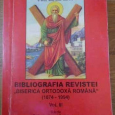 BIBLIOGRAFIA REVISTEI BISERICA ORTODOXA ROMANA 1874-1994 VOL.3-PR. ALEXANDRU STANCIULESCU-BARDA