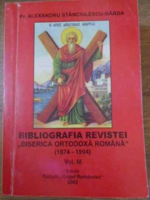 BIBLIOGRAFIA REVISTEI BISERICA ORTODOXA ROMANA 1874-1994 VOL.3-PR. ALEXANDRU STANCIULESCU-BARDA foto
