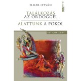 Tal&aacute;lkoz&aacute;s az &ouml;rd&ouml;ggel | Alattunk a pokol - Elmer Istv&aacute;n