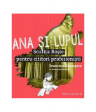 Ana și lupul. Scufița Roșie pentru cititori profesioniști - Paperback brosat - Francisca Stoenescu - Paralela 45