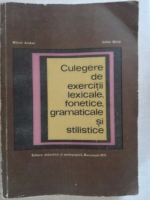 Culegere de exercitii lexicale, fonetice, gramaticale si stilistice- Mihail Andrei, Iulian Ghita foto