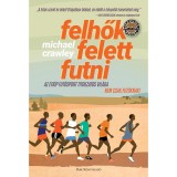 Felhők felett futni - Az eti&oacute;p fut&oacute;sport titokzatos vil&aacute;ga - Nem csak fut&oacute;knak! - Michael Crawley