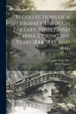 Recollections of a Journey Through Tartary, Thibet, and China, During the Years 1844, 1845, and 1846 foto