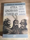Attila, Ginghis-Han si Tamerlan. Viata si rolul lor in istoria romanilor - Manole Neagoe (Editura Carthemia, 2025)