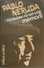 Marturisesc ca am Trait. Memorii - Pablo Neruda, Editura Politica 1982, Romana, Biografii si Memorii
