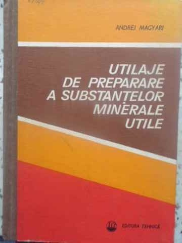 UTILAJE DE PREPARARE A SUBSTANTELOR MINERALE UTILE-ANDREI MAGYARI