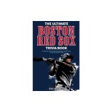 The Ultimate Boston Red Sox Trivia Book: A Collection of Amazing Trivia Quizzes and Fun Facts for Die-Hard BoSox Fans!