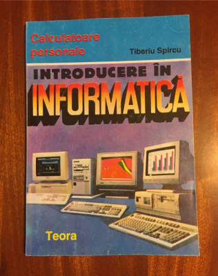 Tiberiu Spircu - Introducere in INFORMATICA (Ca noua!) foto