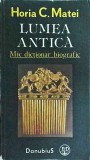 Lumea Antica. Mic Dictionar Biografic - Horia C. Matei, Istorie, Antichitate, Biografii, Editura Danubius, 1991